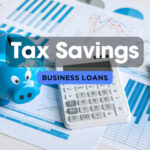 Business Loans and Tax Savings: Insider Tips for Maximum Benefits