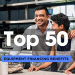 Top 50 Benefits of Equipment Financing