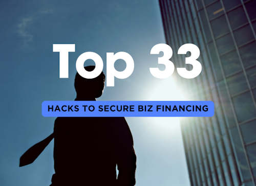 Top 33 Hacks to Securing Business Financing