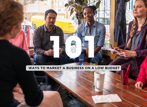 101 Creative Ways to Market Your Business on a Budget