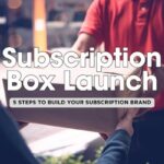 5 Key Steps for Launching a Subscription Box Service 🚀📦