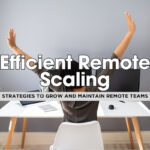 8 Proven Strategies for Scaling a Remote Workforce Successfully