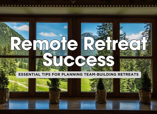 Key Strategies for Planning the Perfect Corporate Retreat for Your Remote Team