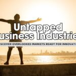 10 Untapped Industries Ready for Small Business Innovation