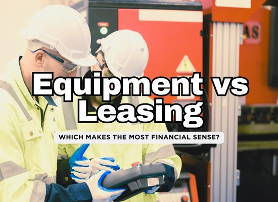 Investing in Equipment vs. Leasing: Which Makes More Financial Sense?