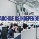 Franchise vs Independent Start-Up: Which Pays Off Faster?