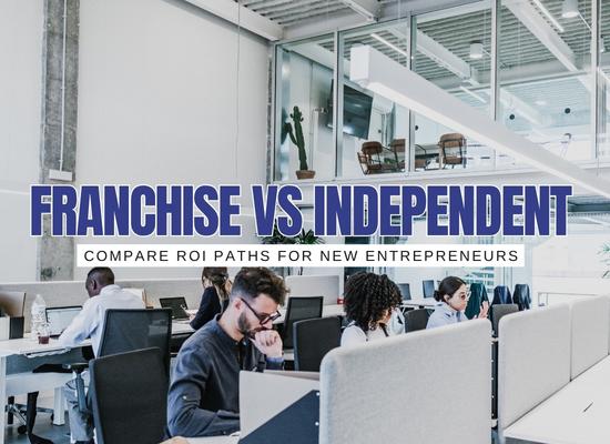 Franchise vs Independent Start-Up: Which Pays Off Faster?