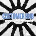 How to Build a “Customer Hub” That Scales SMB Sales Without Hiring a Big Team