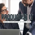 17 Ways to Productize Your Service Without Becoming a SaaS Company