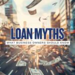Top Business Loan Myths That Still Cost Owners Money in 2026
