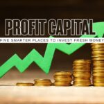 Fresh Capital Profit Moves Five Smart Places to Put New Money First