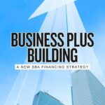 The New $10 Million SBA Stack Could Let Buyers Finance the Business and the Building Together